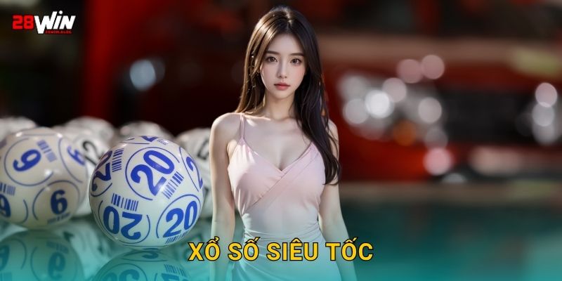 Xổ số siêu tốc từng phút – Kết quả tức thì tại 28win