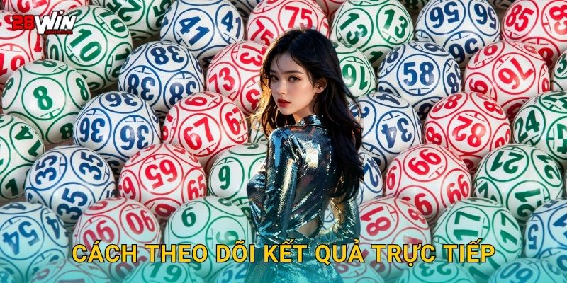 Cách theo dõi kết quả trực tiếp