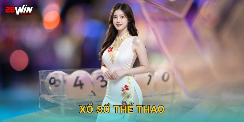 Xổ số thể thao đa dạng – Dự đoán chính xác tại 28win