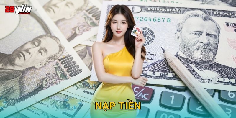 Nạp tiền linh hoạt – Giao dịch nhanh chóng tại 28win