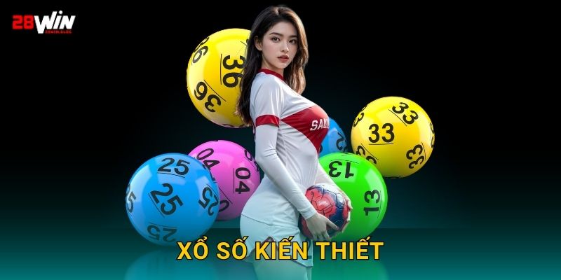 Xổ số kiến thiết truyền thống – Cơ hội đổi đời tại 28win